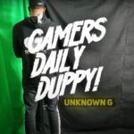 Unknown G – Gamer’s Daily Duppy!